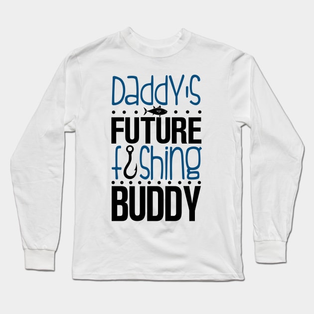 Daddy's Future Fishing Buddy Long Sleeve T-Shirt by KsuAnn